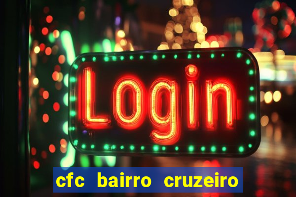 cfc bairro cruzeiro caxias do sul